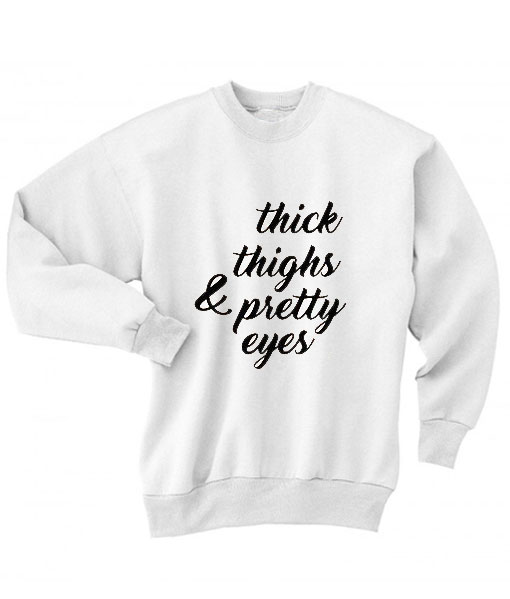 Thick Thighs & Pretty Eyes Sweater - Funny Girl Quotes Sweatshirt
