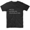 Stop Being Cute T-shirt