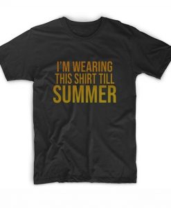 I'm Wearing This Till Summer T-shirt