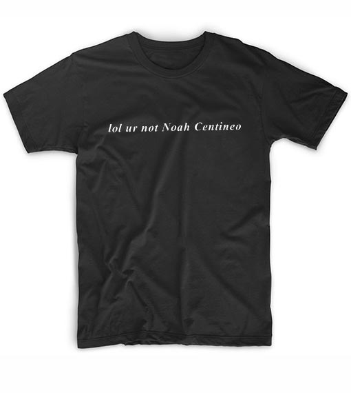 LOL UR NOT Noah Centineo T-shirt