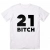 21 Bitch T-shirt