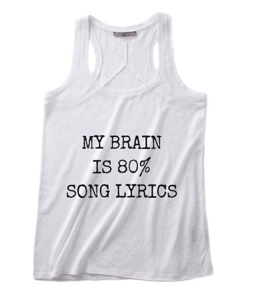 My Brain Is 80% Song Lyrics Summer Tank top Funny T shirt Quotes