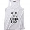 No One Likes A Shady Beach Summer Tank top Funny T shirt Quotes