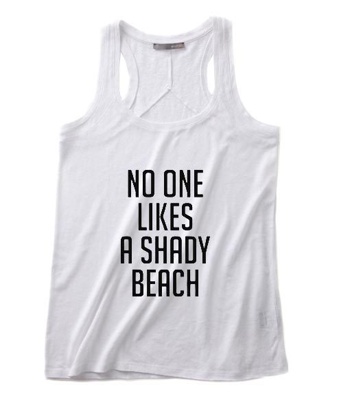 No One Likes A Shady Beach Summer Tank top Funny T shirt Quotes