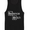 Science Bitch Summer Tank top Funny T shirt Quotes