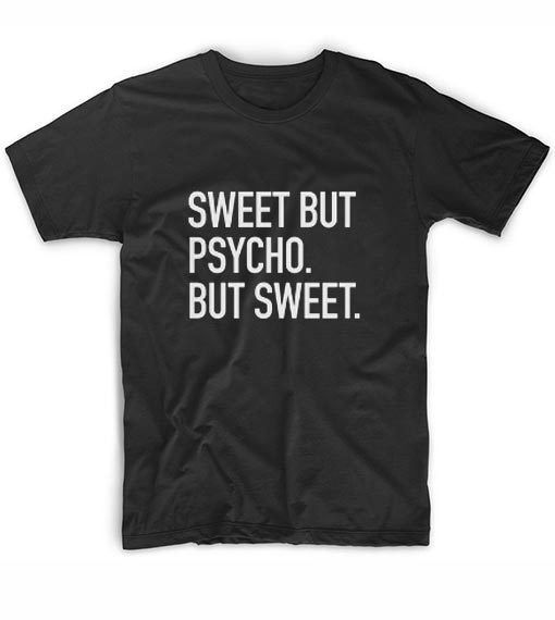 Sweet But Psycho But Sweet T-shirt