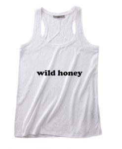 Wild Honey Summer Tank top Funny T shirt Quotes