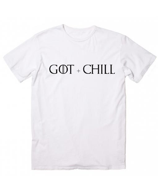 GoT and Chill T-Shirt