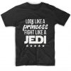 Look Like A Princess Fight Like A Jedi T-Shirt