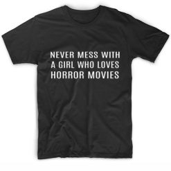 Never Mess with a Girl Who Loves Horror Movies T-Shirt