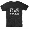 Put On A Happy Face T-Shirt