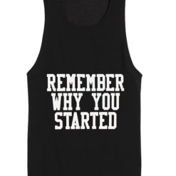 Remember Why You Started Summer Tank top