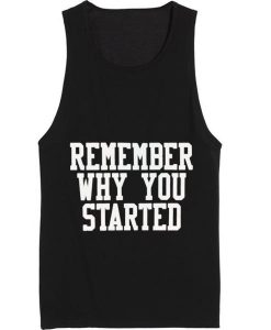 Remember Why You Started Summer Tank top