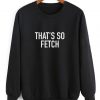 That Is So Fetch Sweater