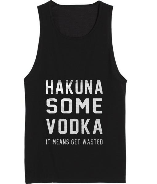Hakuna Some Vodka Summer Tank top