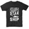 I Don't Want A Relationship I Want A Starship T-Shirt