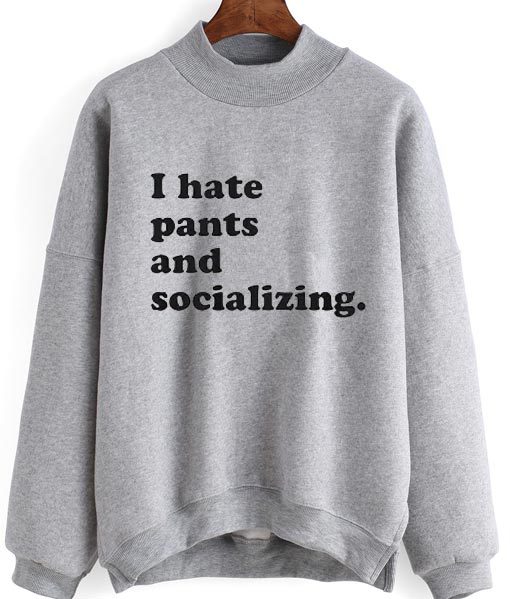 I Hate Pants And Socializing Sweater