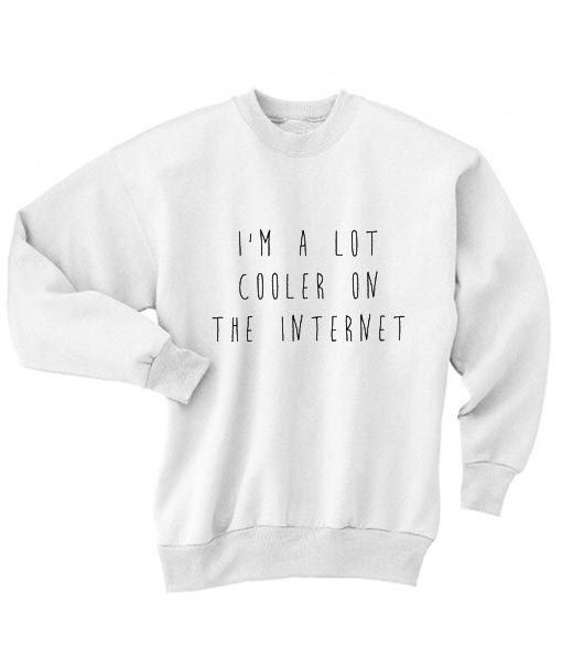 Im A Lot Cooler on The Internet Sweater