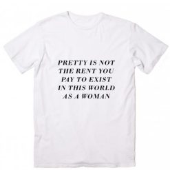 Pretty is Not the Rent You Pay T-Shirt