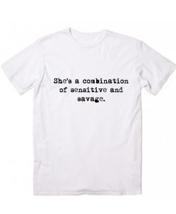 She's A Combination of Sensitive And Savage T-Shirt