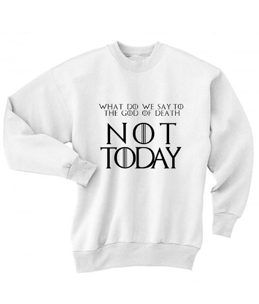 What Do We Say Not Today Sweater - Funny Girl Sweater