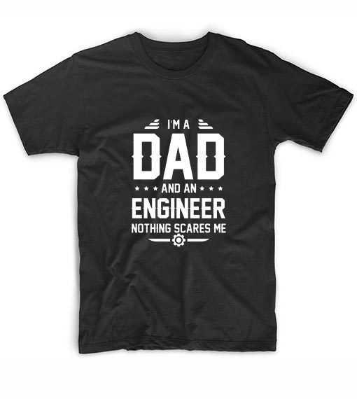 I'm A Dad And Engineer T-shirt