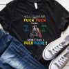With A Fuck Here And Fuck There I Don't Give A Fuck T-shirt