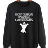 I Don't Celebrate Halloween I Am Halloween Sweatshirt