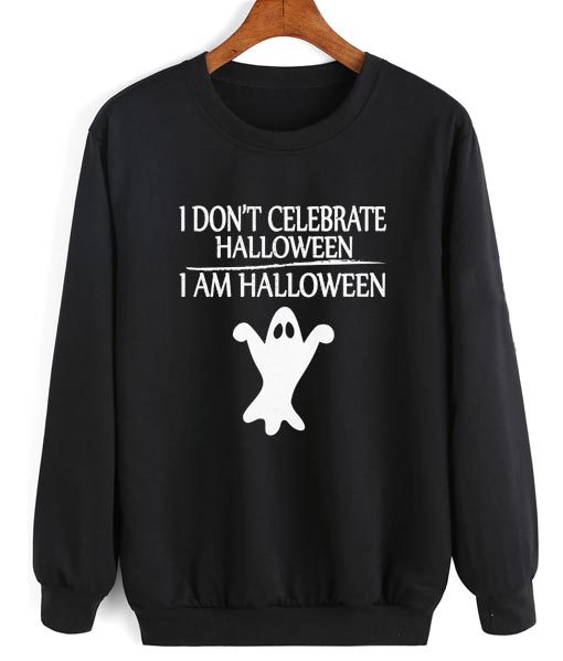 I Don't Celebrate Halloween I Am Halloween Sweatshirt