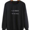 I'm Not Okay Quotes Sweatshirt