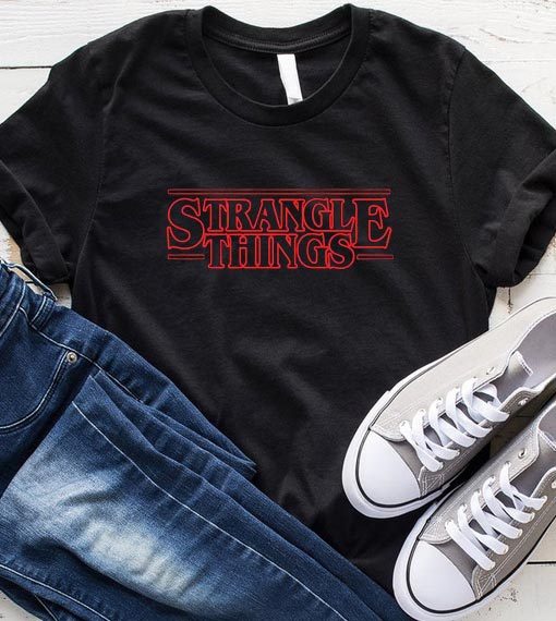 Strangle Things T-shirt - funny short jokes shirt for men and women