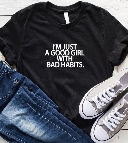 I'm Just A Good Girl With Bad Habits T-Shirt