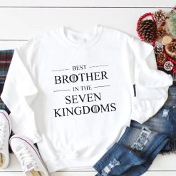 Best Brother In The Seven Kingdoms Sweatshirt