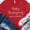 Happy Thanksgiving Also I'm Pregnant T-Shirt