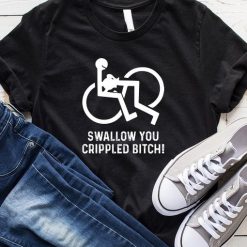 Swallow You Crippled Bitch T-Shirt