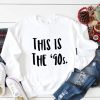 This is The 90s Sweatshirt
