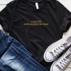 I Accept Apologize in Cash T-Shirt