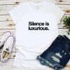 Silence is Luxurious T-Shirt
