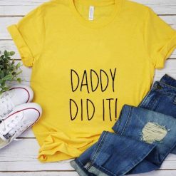Daddy Did it Pregnancy T-Shirt