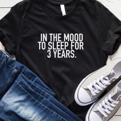 In The Mood To Sleep For 3 Years T-Shirt