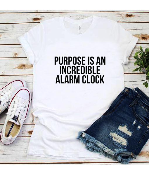 Purpose is An Incredible Alarm Clock T-Shirt - funniest tshirts for men and  women