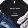 Your Lack of Swearing Makes Me Fucking Uncomfortable T-Shirt
