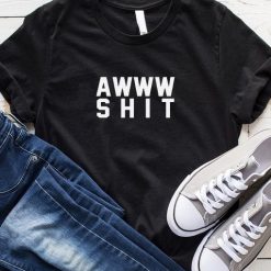 Awww Shit T-Shirt