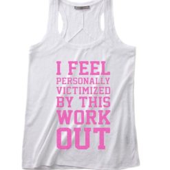 I Feel Personally Victimized By This Workout Summer Tank top