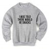 I Was Told There Would Be Snacks Sweatshirt