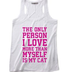 The Only Person I Love More Than Myself Is My Cat Summer Tank top
