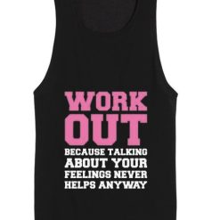 Work Out Because Talking About Your Feelings Never Helps Anyway Summer Tank top