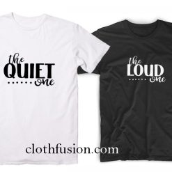 Best Friend Shirts The Quiet One and The Loud One T-Shirt