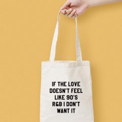 If The Love Doesn't Feel Like 90's Canvas Tote Bag