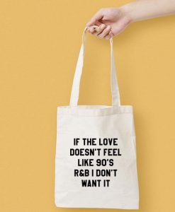 If The Love Doesn't Feel Like 90's Canvas Tote Bag